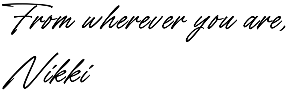 From wherever you are. Nikki.